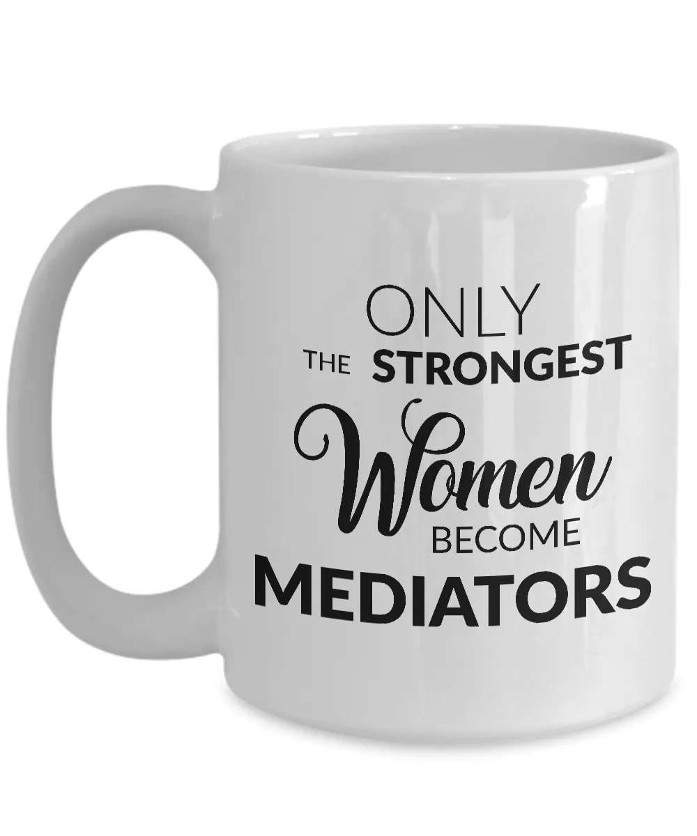Mediator Gifts - Only the Strongest Women Become Mediators Coffee Mug Ceramic Tea Cup
