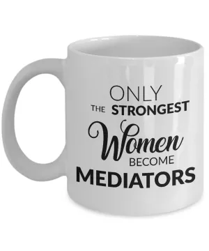 Mediator Gifts - Only the Strongest Women Become Mediators Coffee Mug Ceramic Tea Cup
