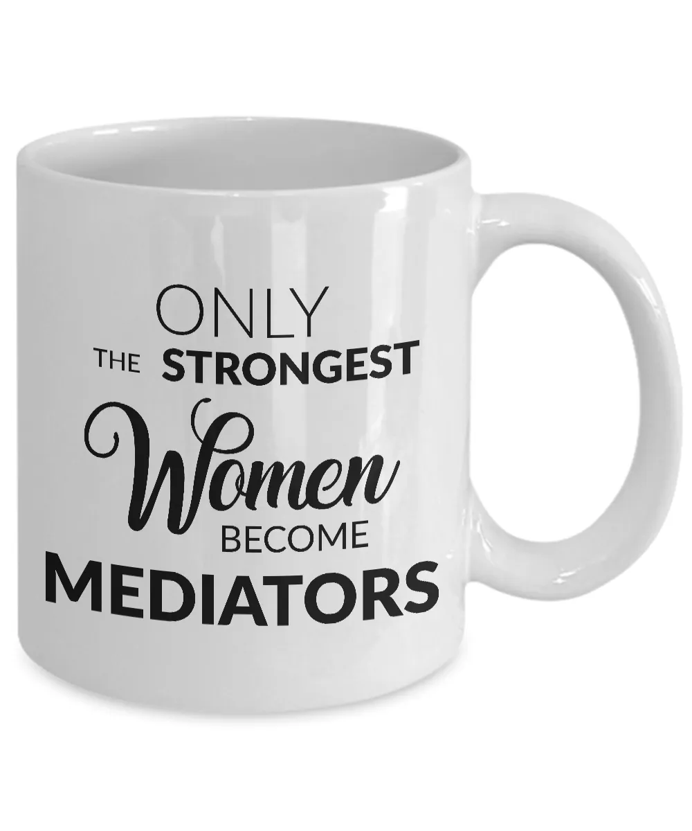 Mediator Gifts - Only the Strongest Women Become Mediators Coffee Mug Ceramic Tea Cup
