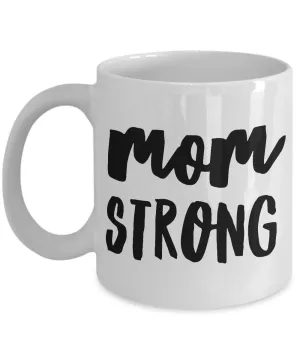 Mugs for Mom - Great Mother's Day Gifts - Mom Strong Mug - Mother's Day Coffee Mug - Best Mom Mug