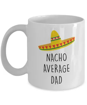 Nacho Average Dad Mug Coffee Cup Funny Gift