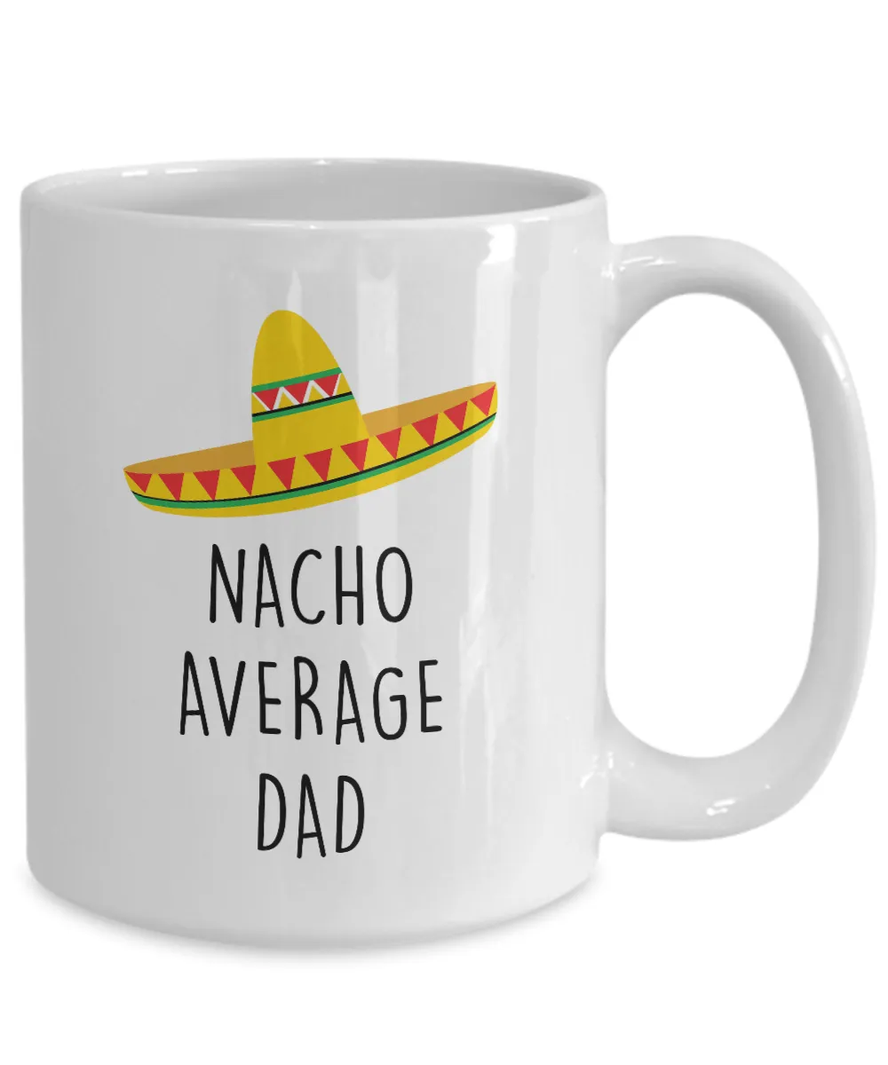 Nacho Average Dad Mug Coffee Cup Funny Gift