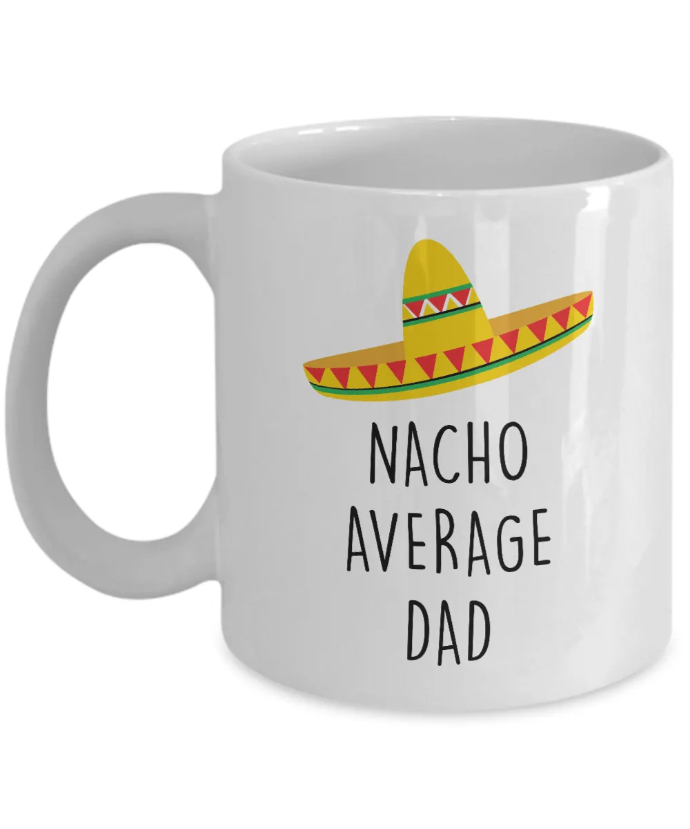 Nacho Average Dad Mug Coffee Cup Funny Gift