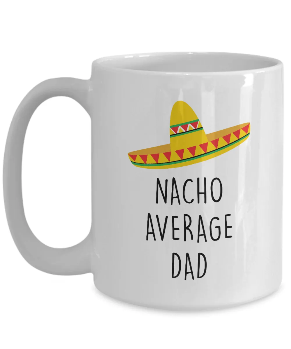Nacho Average Dad Mug Coffee Cup Funny Gift
