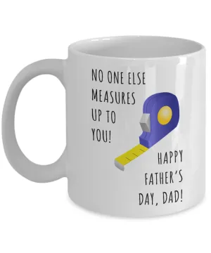 No One Else Measures Up To You Happy Father's Day, Dad! Mug Coffee Cup Funny Gift