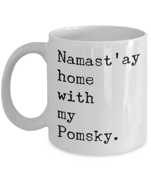 Pomsky Mug - Namast'ay Home with my Pomsky Coffee Mug Ceramic Tea Cup Gift for Pomsky Lovers