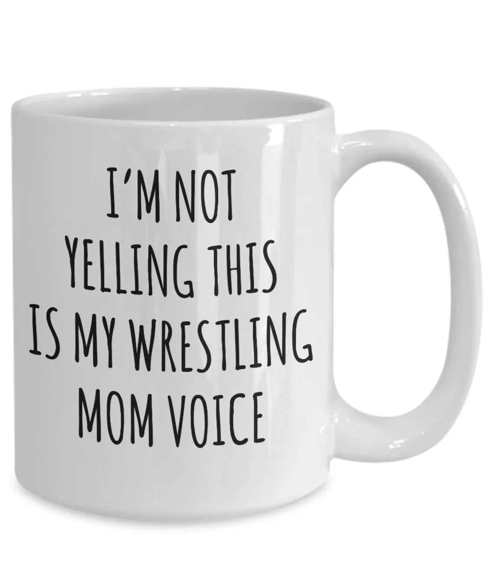 Wrestling Mom Mug, Wrestling Mom Gift, I’m Not Yelling This Is My Wrestling Mom Voice Coffee Cup